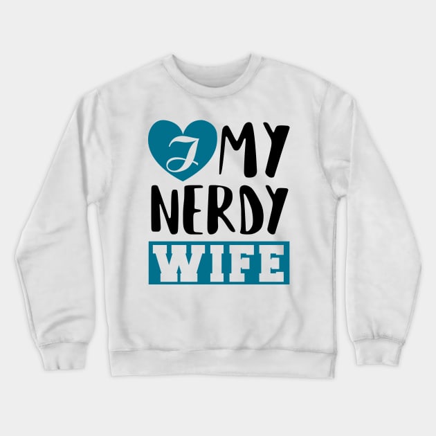 I Love my Nerdy Wife Crewneck Sweatshirt by KsuAnn